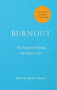 Burnout : The Secret to Unlocking the Stress Cycle