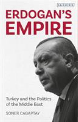 Erdogan's Empire : Turkey and the Politics of the Middle East