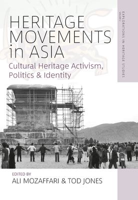 Heritage Movements in Asia : Cultural Heritage Activism, Politics, and Identity