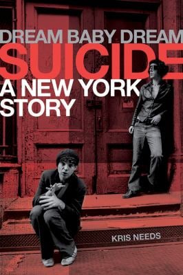 Dream Baby Dream: Suicide - a New York Story