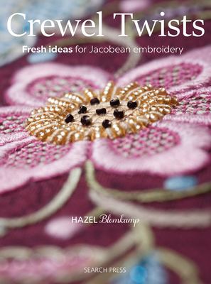 Crewel Twists : Fresh Ideas for Jacobean Embroidery