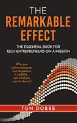 The Remarkable Effect : The Essential Book for Tech-Entrepreneurs-On-a-Mission