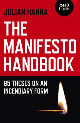 The Manifesto Handbook : 95 Theses on an Incendiary Form