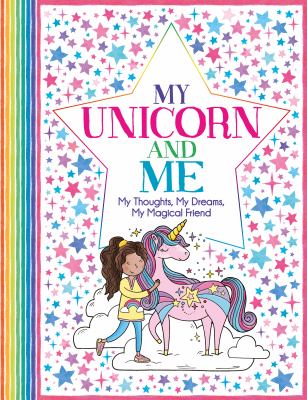 My Unicorn and Me : My Thoughts, My Dreams, My Magical Friend
