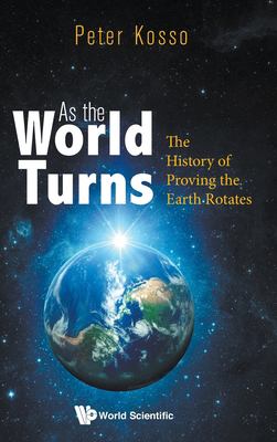 As the World Turns : The History of Proving the Earth Rotates