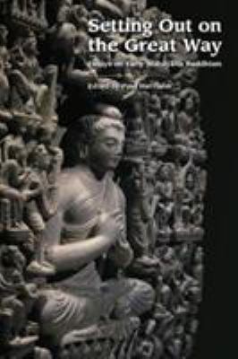 Setting Out on the Great Way : Essays on Early Mahayana Buddhism