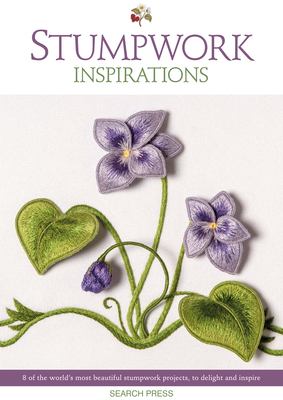 Stumpwork Inspirations : 8 of the World's Most Beautiful Stumpwork Projects, to Delight and Inspire