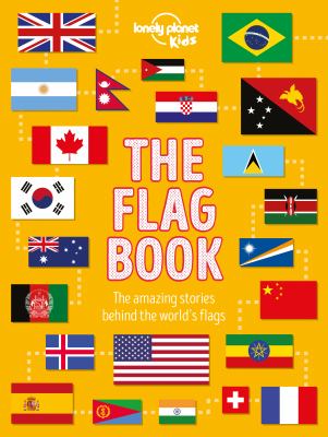 The Flag Book : The Amazing Stories Behind the Worlds Flags