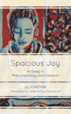 Spacious Joy : An Essay in Phenomenology and Literature