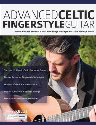 Advanced Celtic Fingerstyle Guitar : Twelve Popular Scottish & Irish Folk Songs Arranged for Solo Acoustic Guitar