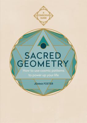 Sacred Geometry (Conscious Guides) : How to Use Cosmic Patterns to Power up Your Life