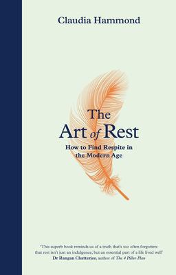 The Art of Rest : How to Find Respite in the Modern Age
