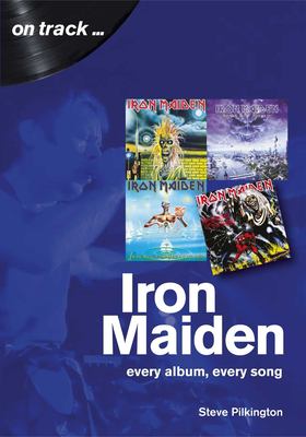 Iron Maiden : Every Album, Every Song