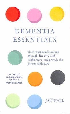 Dementia Essentials : How to Guide a Loved One Through Alzheimer's or Dementia and Provide the Best Care