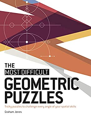 The Most Difficult Geometric Puzzles : Tricky Puzzles to Challenge Every Angle of Your Spatial Skills
