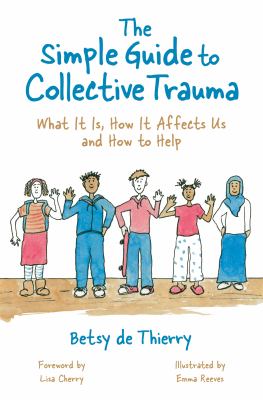 The Simple Guide to Collective Trauma : What It Is, How It Affects Us and How to Help