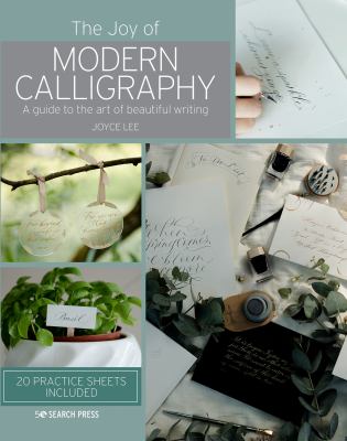 The Joy of Modern Calligraphy : A Guide to the Art of Beautiful Writing