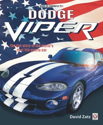 Dodge Viper : The Full Story of the World's First V10 Sports Car