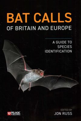 Bat Calls of Britain and Europe : A Guide to Species Identification