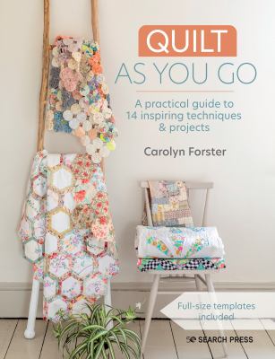 Quilt As You Go : A Practical Guide to 14 Inspiring Techniques and Projects