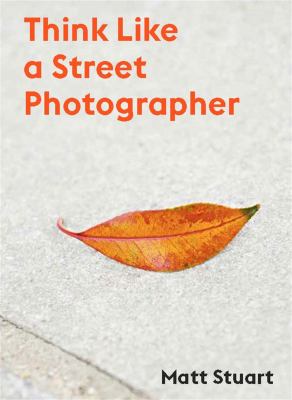 Think Like a Street Photographer : How to Think Like a Street Photographer