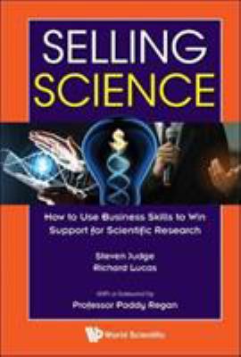 Selling Science : How to Use Business Skills to Win Support for Scientific Research