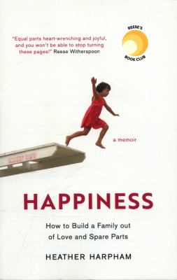 Happiness : How to Build a Family Out of Love and Spare Parts