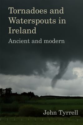 Tornadoes and Waterspouts in Ireland : Ancient and Modern