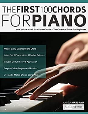 The First 100 Chords for Piano : How to Learn and Play Piano Chords - the Complete Guide for Beginners