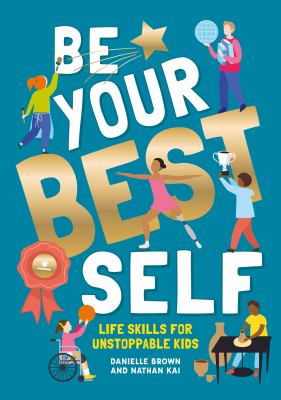 Be Your Best Self : Life Skills for Unstoppable Kids