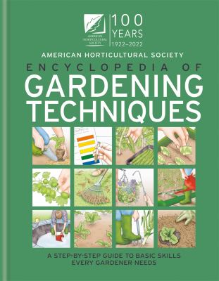 AHS Encyclopedia of Gardening Techniques : A Step-By-step Guide to Basic Skills Every Gardener Needs