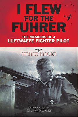I Flew for the Führer : The Memoirs of a Luftwaffe Fighter Pilot