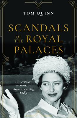 Scandals of the Royal Palaces : An Intimate Memoir of Royals Behaving Badly