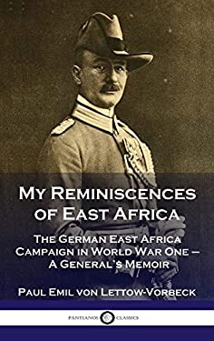 My Reminiscences of East Africa : The German East Africa Campaign in World War One - a General's Memoir