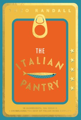 The Italian Pantry : 10 Ingredients, 100 Recipes - Showcasing the Best of Italian Home Cooking