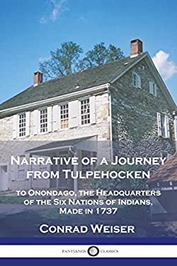 Narrative of a Journey from Tulpehocken : To Onondago, the Headquarters of the Six Nations of Indians, Made In 1737