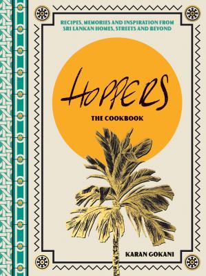 Hoppers: the Cookbook : Recipes, Memories and Inspiration from Sri Lankan Homes, Streets and Beyond