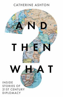 And Then What? : Inside Stories of 21st-Century Diplomacy