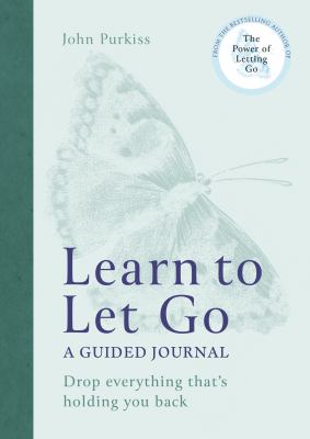 Learn to Let Go: a Guided Journal : Drop Everything That's Holding You Back