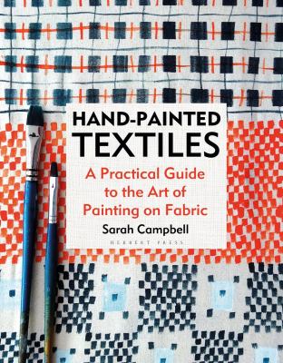 Hand-Painted Textiles : A Practical Guide to the Art of Painting on Fabric