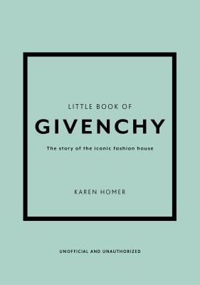 Little Book of Givenchy : The Story of the Iconic Fashion House