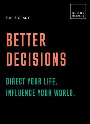 Better Decisions: How to Be a Change Maker. Making Decisions in a Fast World : 20 Thought-Provoking Lessons