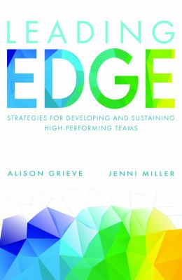 Leading Edge : Strategies for Developing and Sustaining High-Performing Teams