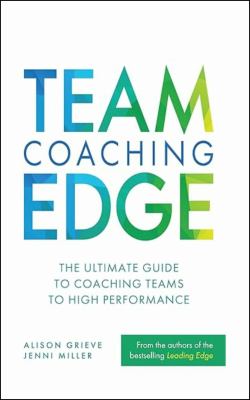 Team Coaching Edge : The Ultimate Guide to Coaching Teams to High Performance