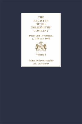 The Register of the Goldsmiths' Company: Deeds and Documents, C. 1190 to C. 1666 [3 Volume Set]