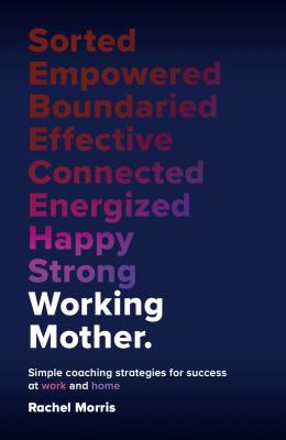 Working Mother : Simple Coaching Strategies for Success at Work and Home