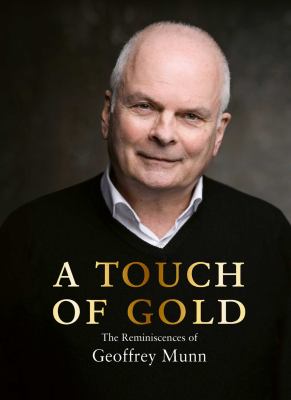 A Touch of Gold : The Reminiscences Geoffrey Munhb