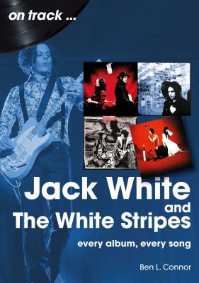 Jack White and the White Stripes : Every Album, Every Song