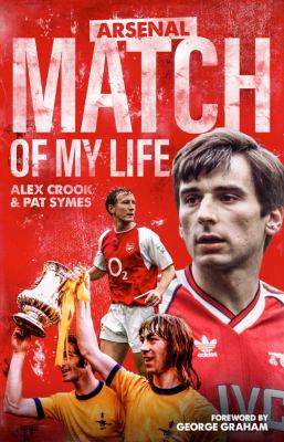 Arsenal Match of My Life : Gunners Legends Relive Their Greatest Games