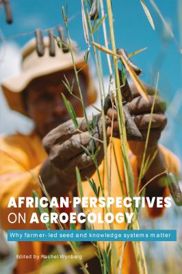 African Perspectives on Agroecology : Why Farmer-Led Seed and Knowledge Systems Matter